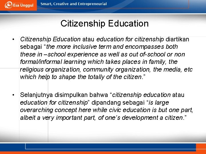 Citizenship Education • Citizenship Education atau education for citizenship diartikan sebagai “the more inclusive
