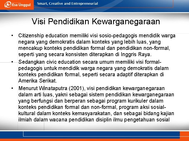 Visi Pendidikan Kewarganegaraan • Citizenship education memiliki visi sosio-pedagogis mendidik warga negara yang demokratis