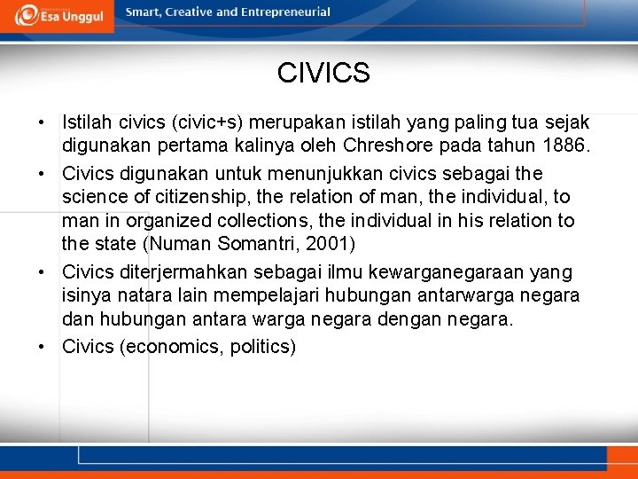 CIVICS • Istilah civics (civic+s) merupakan istilah yang paling tua sejak digunakan pertama kalinya