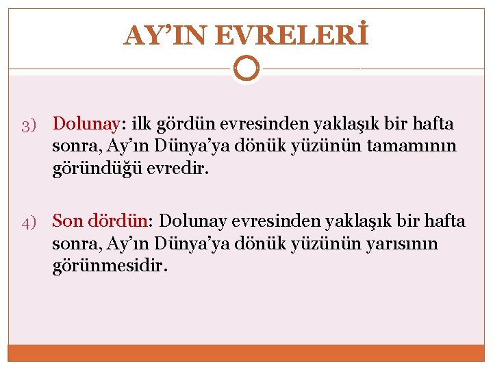 AY’IN EVRELERİ 3) Dolunay: ilk gördün evresinden yaklaşık bir hafta sonra, Ay’ın Dünya’ya dönük