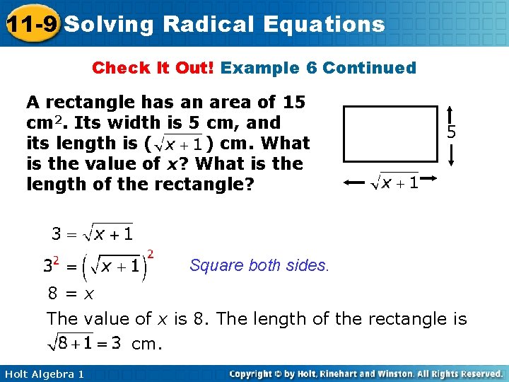 11 -9 Solving Radical Equations Check It Out! Example 6 Continued A rectangle has