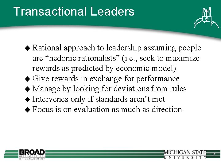 Transactional Leaders u Rational approach to leadership assuming people are “hedonic rationalists” (i. e.