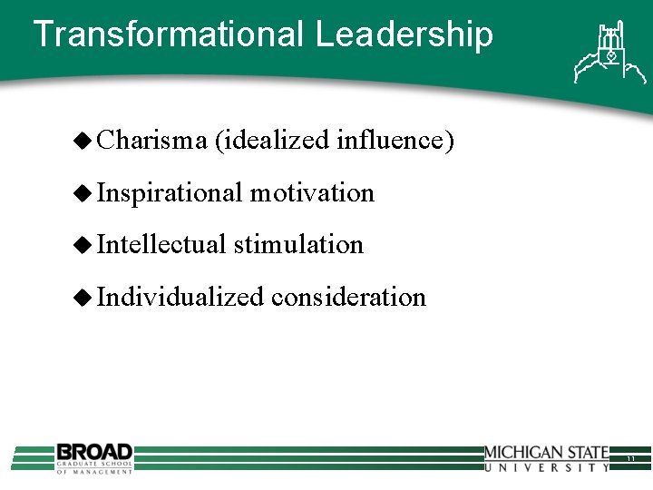 Transformational Leadership u Charisma (idealized influence) u Inspirational u Intellectual motivation stimulation u Individualized