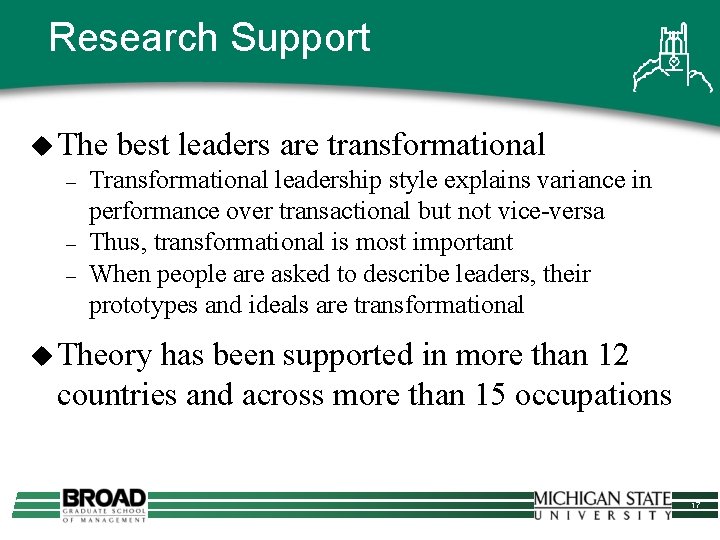 Research Support u The best leaders are transformational – Transformational leadership style explains variance