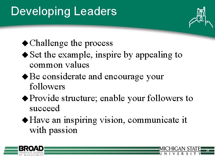 Developing Leaders u Challenge the process u Set the example, inspire by appealing to