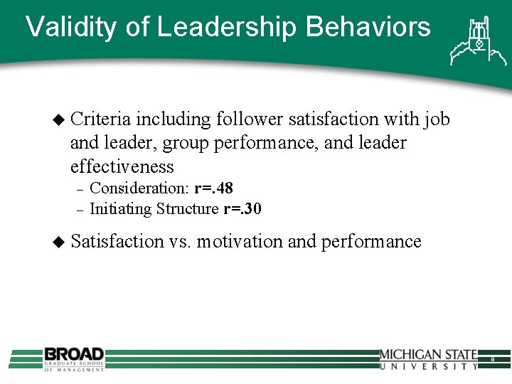 Validity of Leadership Behaviors u Criteria including follower satisfaction with job and leader, group