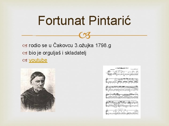 Fortunat Pintarić rodio se u Čakovcu 3. ožujka 1798. g bio je orguljaš i