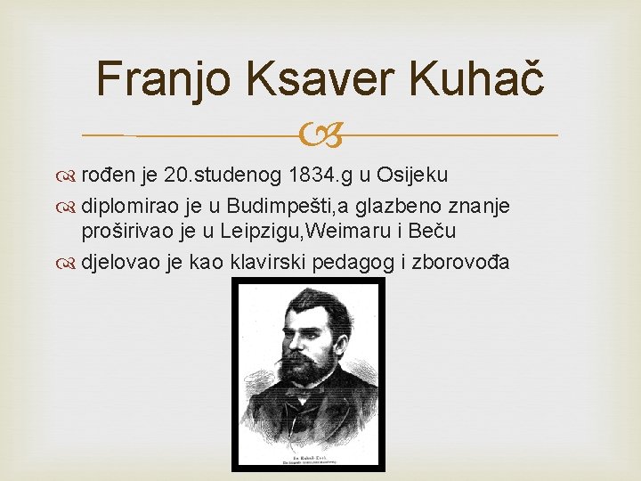 Franjo Ksaver Kuhač rođen je 20. studenog 1834. g u Osijeku diplomirao je u
