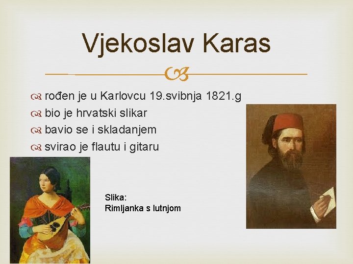 Vjekoslav Karas rođen je u Karlovcu 19. svibnja 1821. g bio je hrvatski slikar