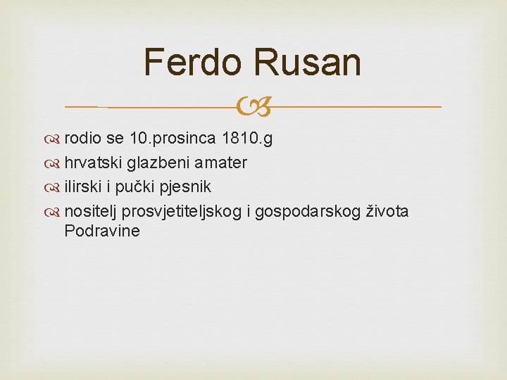 Ferdo Rusan rodio se 10. prosinca 1810. g hrvatski glazbeni amater ilirski i pučki