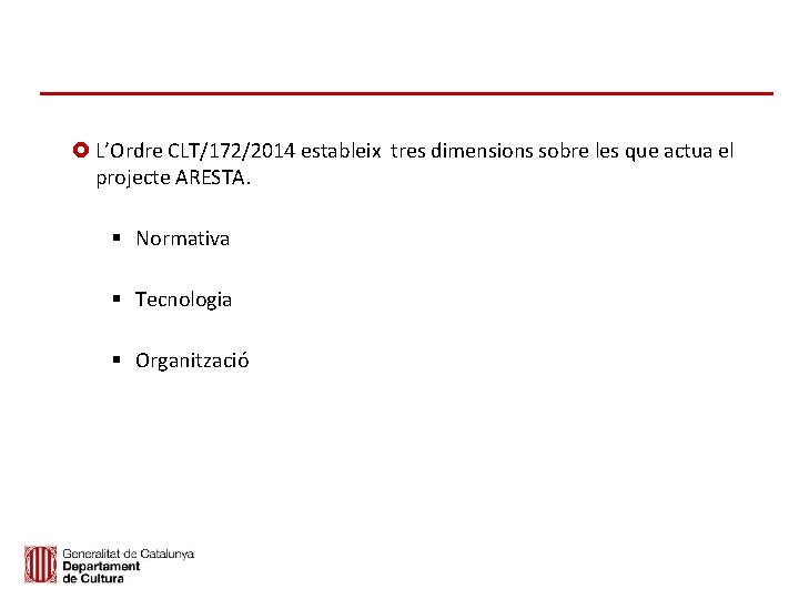  L’Ordre CLT/172/2014 estableix tres dimensions sobre les que actua el projecte ARESTA. Normativa