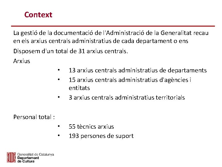 Context La gestió de la documentació de l'Administració de la Generalitat recau en els