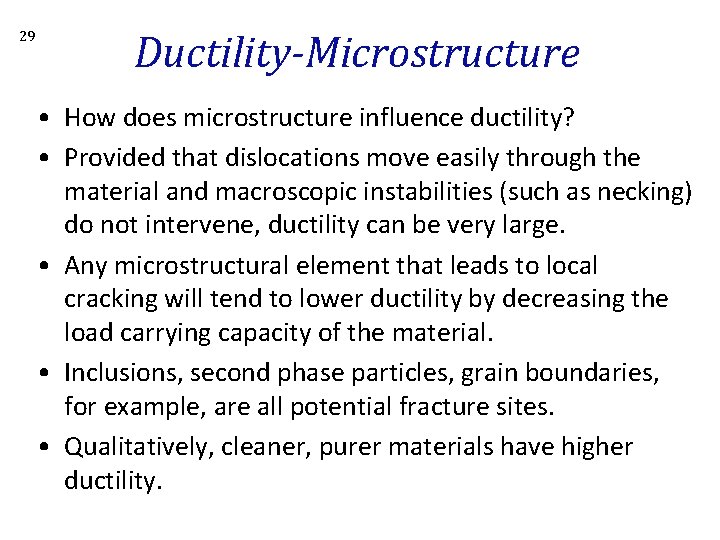 29 Ductility-Microstructure • How does microstructure influence ductility? • Provided that dislocations move easily
