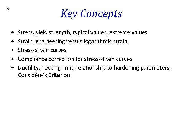 Key Concepts 5 • • • Stress, yield strength, typical values, extreme values Strain,