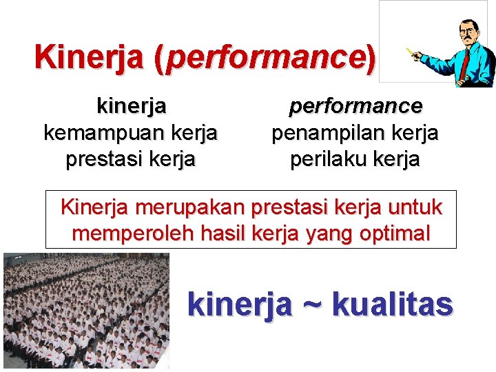 Kinerja (performance) kinerja kemampuan kerja prestasi kerja performance penampilan kerja perilaku kerja Kinerja merupakan Kinerja (performance) kinerja kemampuan kerja prestasi kerja performance penampilan kerja perilaku kerja Kinerja merupakan