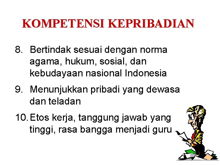 KOMPETENSI KEPRIBADIAN 8. Bertindak sesuai dengan norma agama, hukum, sosial, dan kebudayaan nasional Indonesia KOMPETENSI KEPRIBADIAN 8. Bertindak sesuai dengan norma agama, hukum, sosial, dan kebudayaan nasional Indonesia