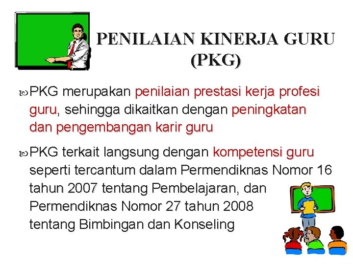 PENILAIAN KINERJA GURU (PKG) PKG merupakan penilaian prestasi kerja profesi guru, sehingga dikaitkan dengan PENILAIAN KINERJA GURU (PKG) PKG merupakan penilaian prestasi kerja profesi guru, sehingga dikaitkan dengan
