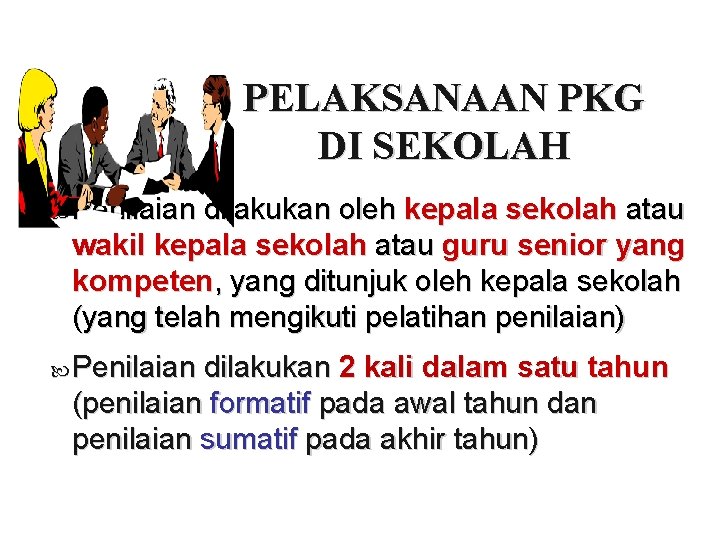 PELAKSANAAN PKG DI SEKOLAH Penilaian dilakukan oleh kepala sekolah atau wakil kepala sekolah atau PELAKSANAAN PKG DI SEKOLAH Penilaian dilakukan oleh kepala sekolah atau wakil kepala sekolah atau