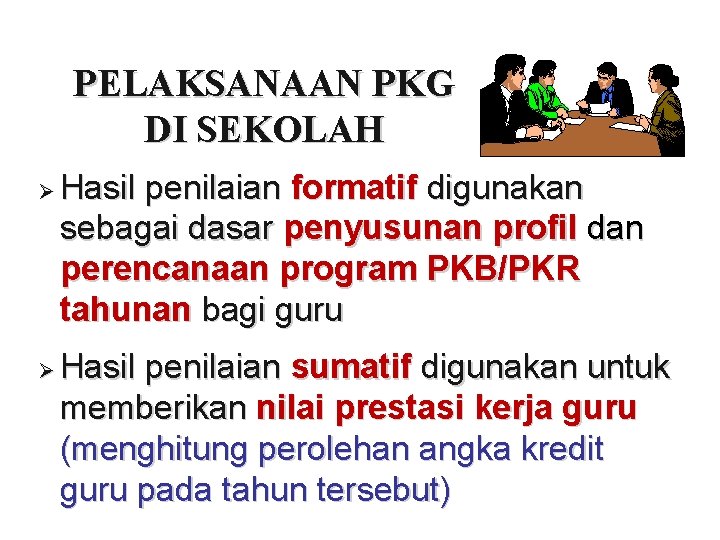 PELAKSANAAN PKG DI SEKOLAH Ø Ø Hasil penilaian formatif digunakan sebagai dasar penyusunan profil PELAKSANAAN PKG DI SEKOLAH Ø Ø Hasil penilaian formatif digunakan sebagai dasar penyusunan profil