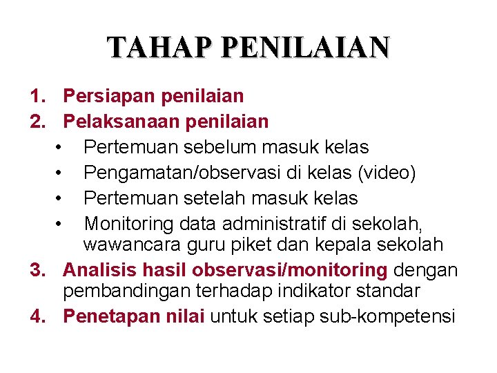 TAHAP PENILAIAN 1. Persiapan penilaian 2. Pelaksanaan penilaian • Pertemuan sebelum masuk kelas • TAHAP PENILAIAN 1. Persiapan penilaian 2. Pelaksanaan penilaian • Pertemuan sebelum masuk kelas •