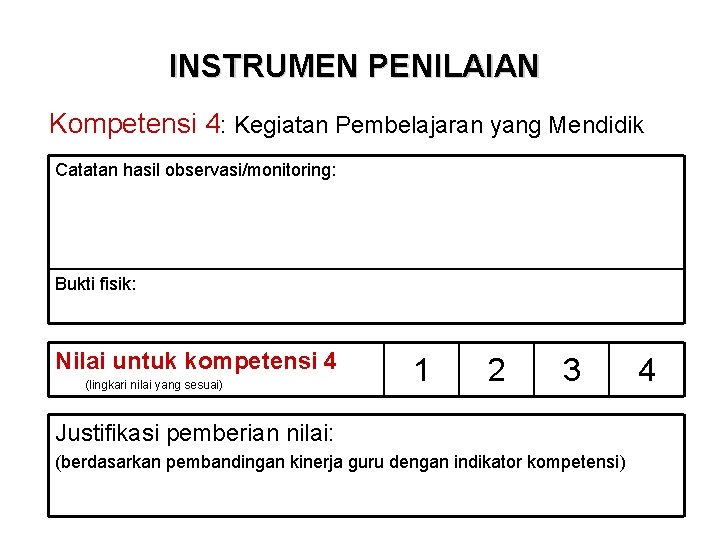 INSTRUMEN PENILAIAN Kompetensi 4: Kegiatan Pembelajaran yang Mendidik Catatan hasil observasi/monitoring: Bukti fisik: Nilai INSTRUMEN PENILAIAN Kompetensi 4: Kegiatan Pembelajaran yang Mendidik Catatan hasil observasi/monitoring: Bukti fisik: Nilai