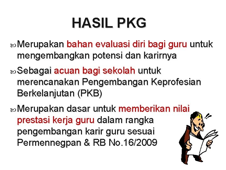 HASIL PKG Merupakan bahan evaluasi diri bagi guru untuk mengembangkan potensi dan karirnya Sebagai HASIL PKG Merupakan bahan evaluasi diri bagi guru untuk mengembangkan potensi dan karirnya Sebagai