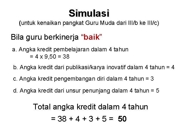 Simulasi (untuk kenaikan pangkat Guru Muda dari III/b ke III/c) Bila guru berkinerja “baik” Simulasi (untuk kenaikan pangkat Guru Muda dari III/b ke III/c) Bila guru berkinerja “baik”