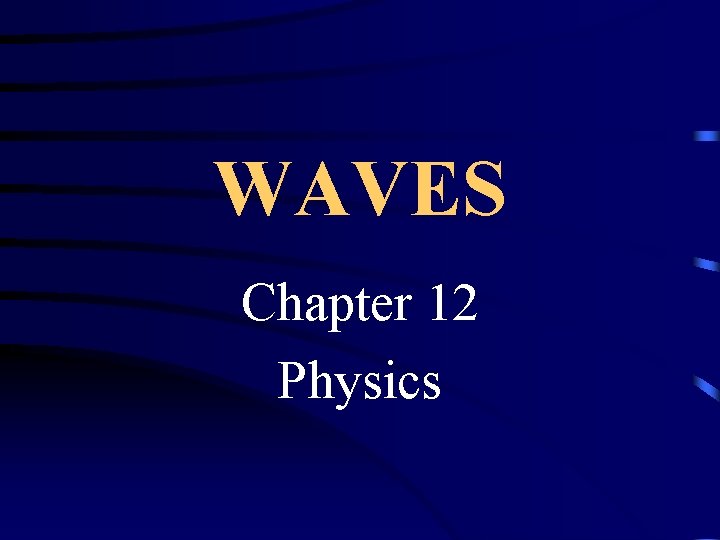 WAVES Chapter 12 Physics WAVES Chapter 12 Physics