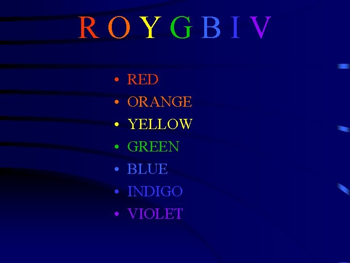 R O Y G B I V • • RED ORANGE YELLOW GREEN BLUE R O Y G B I V • • RED ORANGE YELLOW GREEN BLUE
