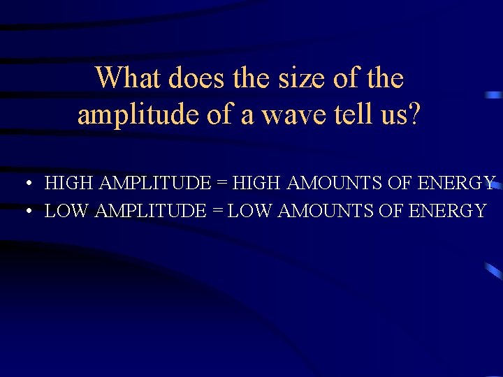 What does the size of the amplitude of a wave tell us? • HIGH What does the size of the amplitude of a wave tell us? • HIGH