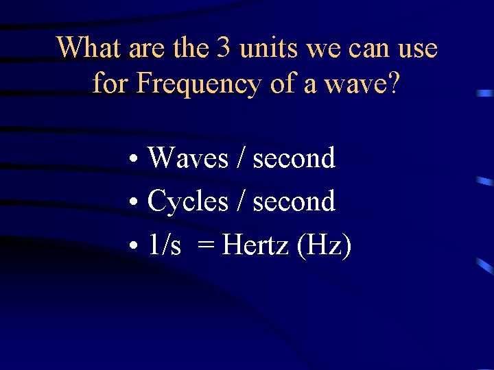 What are the 3 units we can use for Frequency of a wave? • What are the 3 units we can use for Frequency of a wave? •