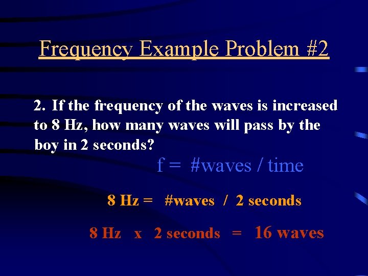 Frequency Example Problem #2 2. If the frequency of the waves is increased to Frequency Example Problem #2 2. If the frequency of the waves is increased to