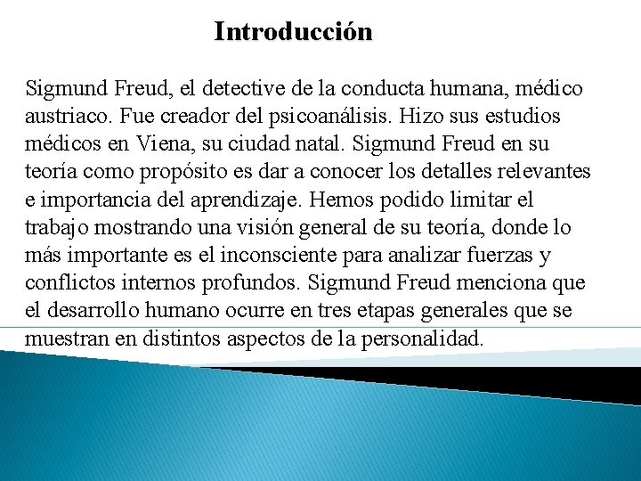 Introducción Sigmund Freud, el detective de la conducta humana, médico austriaco. Fue creador del