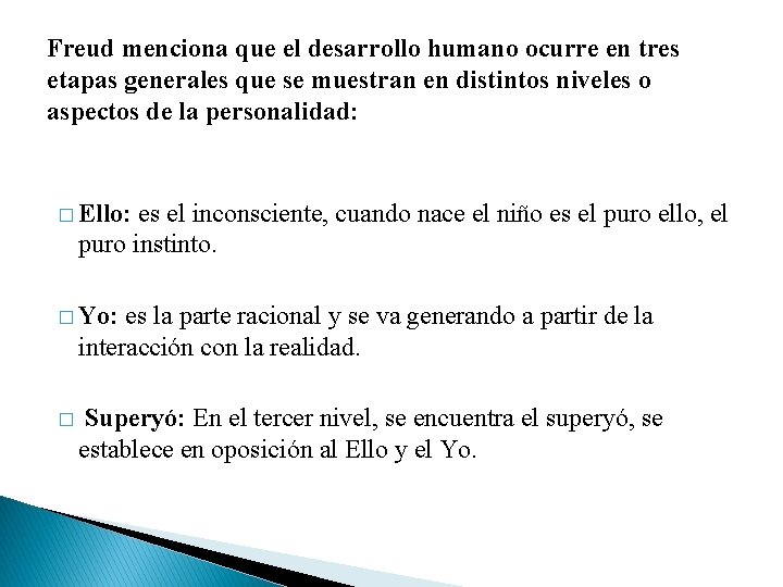 Freud menciona que el desarrollo humano ocurre en tres etapas generales que se muestran