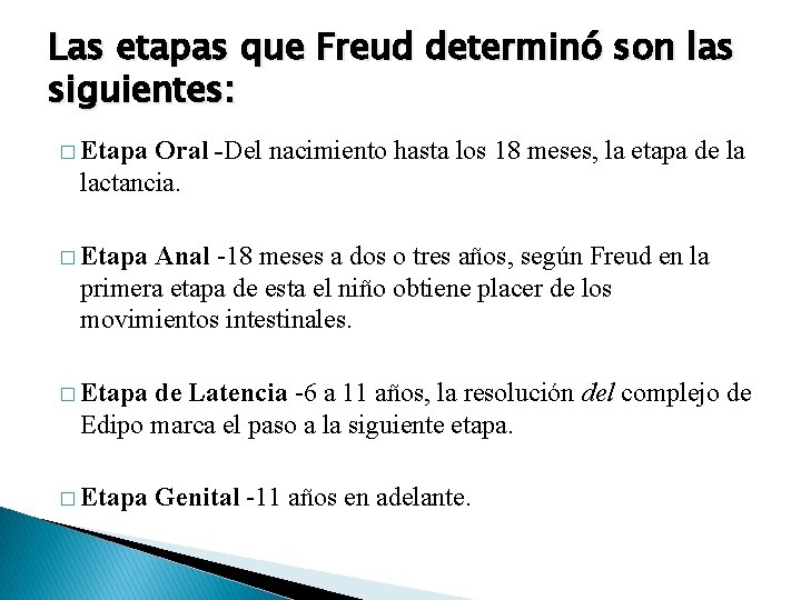 Las etapas que Freud determinó son las siguientes: � Etapa Oral -Del nacimiento hasta