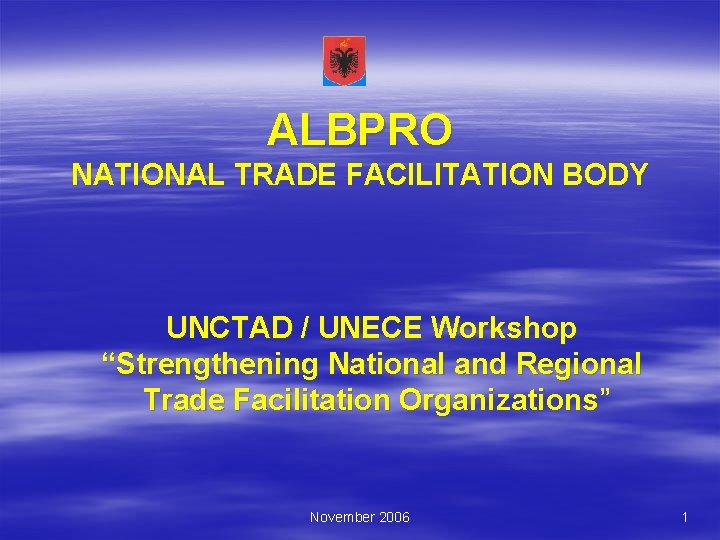 ALBPRO NATIONAL TRADE FACILITATION BODY UNCTAD / UNECE Workshop “Strengthening National and Regional Trade
