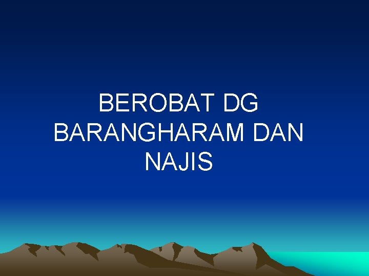 BEROBAT DG BARANGHARAM DAN NAJIS 