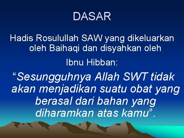 DASAR Hadis Rosulullah SAW yang dikeluarkan oleh Baihaqi dan disyahkan oleh Ibnu Hibban: “Sesungguhnya