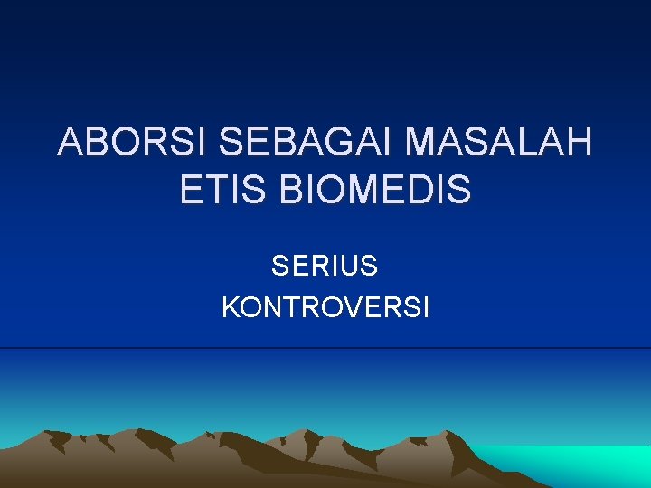 ABORSI SEBAGAI MASALAH ETIS BIOMEDIS SERIUS KONTROVERSI 