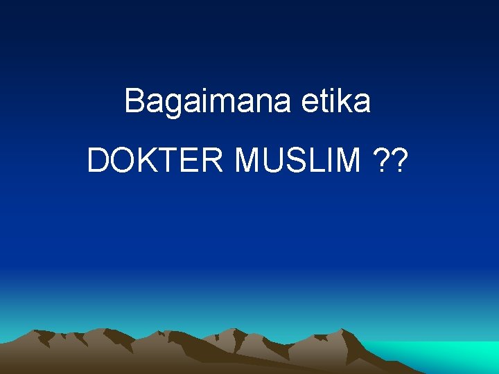 Bagaimana etika DOKTER MUSLIM ? ? 