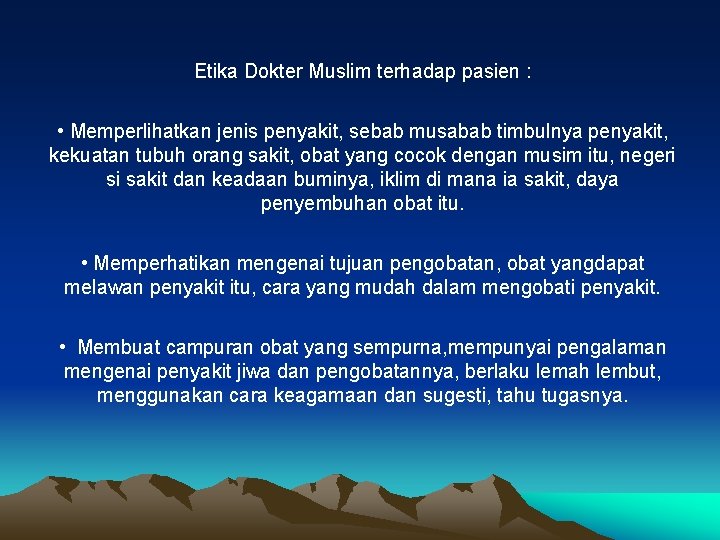 Etika Dokter Muslim terhadap pasien : • Memperlihatkan jenis penyakit, sebab musabab timbulnya penyakit,