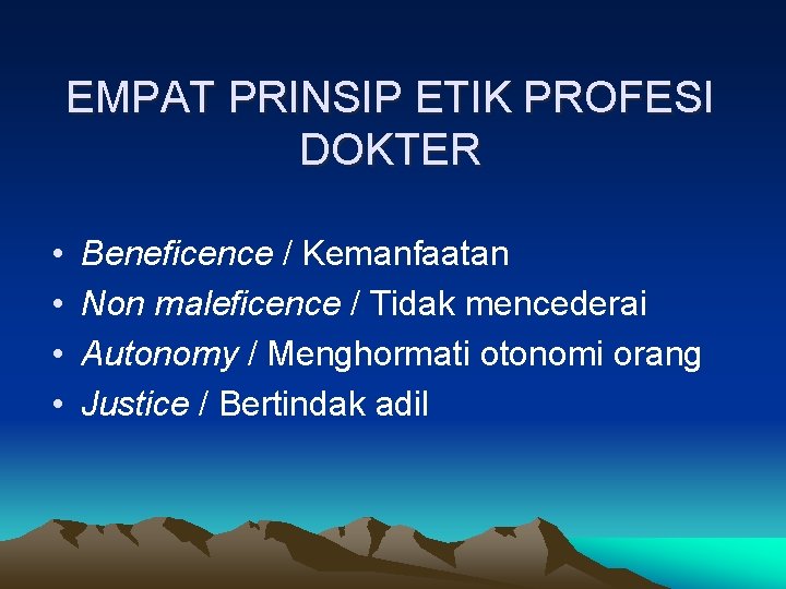 EMPAT PRINSIP ETIK PROFESI DOKTER • • Beneficence / Kemanfaatan Non maleficence / Tidak