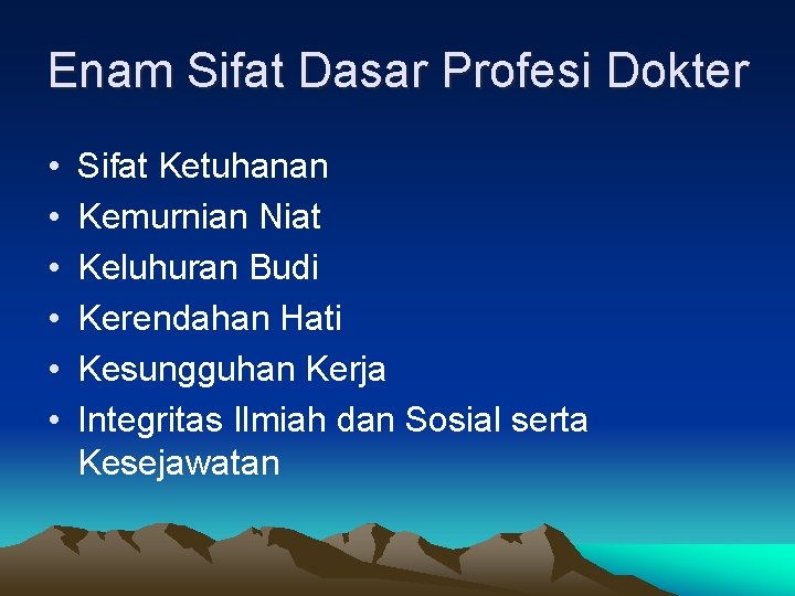 Enam Sifat Dasar Profesi Dokter • • • Sifat Ketuhanan Kemurnian Niat Keluhuran Budi