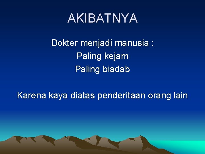 AKIBATNYA Dokter menjadi manusia : Paling kejam Paling biadab Karena kaya diatas penderitaan orang