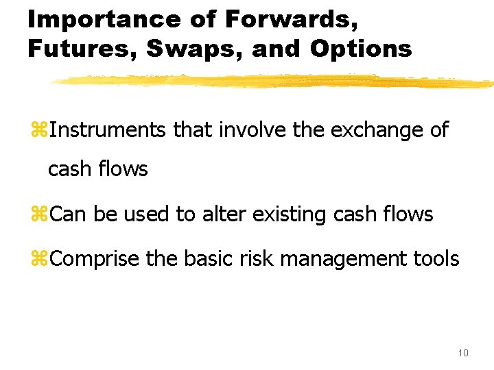 Importance of Forwards, Futures, Swaps, and Options z. Instruments that involve the exchange of