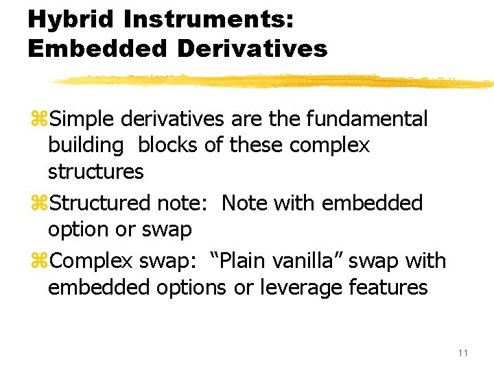 Hybrid Instruments: Embedded Derivatives z. Simple derivatives are the fundamental building blocks of these