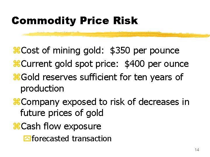 Commodity Price Risk z. Cost of mining gold: $350 per pounce z. Current gold