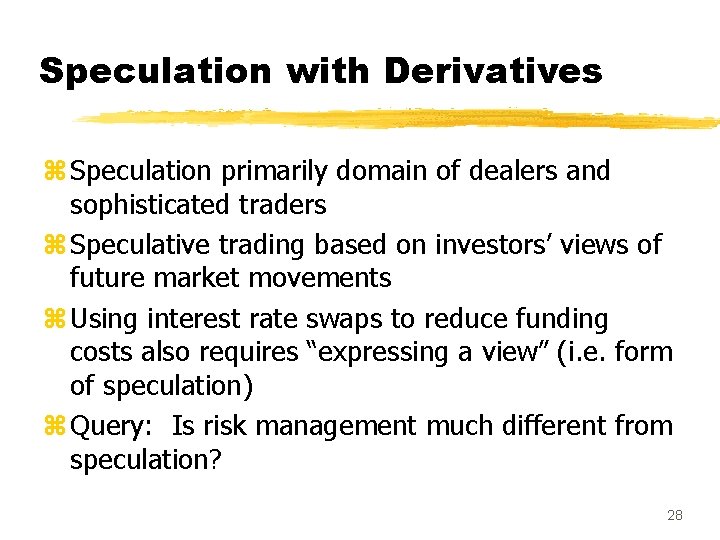 Speculation with Derivatives z Speculation primarily domain of dealers and sophisticated traders z Speculative