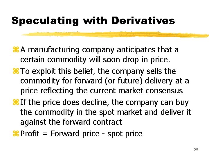 Speculating with Derivatives z A manufacturing company anticipates that a certain commodity will soon