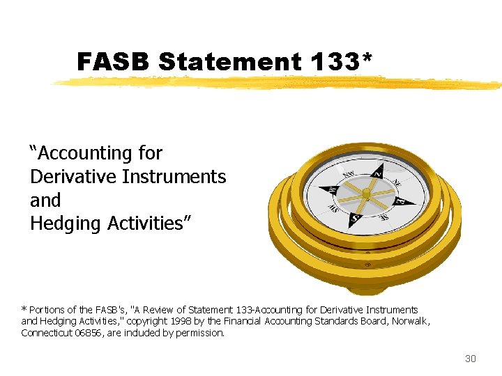 FASB Statement 133* “Accounting for Derivative Instruments and Hedging Activities” * Portions of the